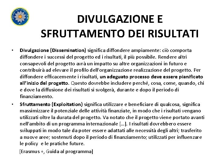 DIVULGAZIONE E SFRUTTAMENTO DEI RISULTATI Divulgazione (Dissemination) significa diffondere ampiamente: ciò comporta diffondere i