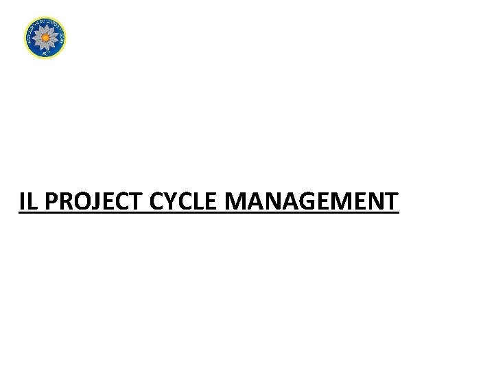 IL PROJECT CYCLE MANAGEMENT 