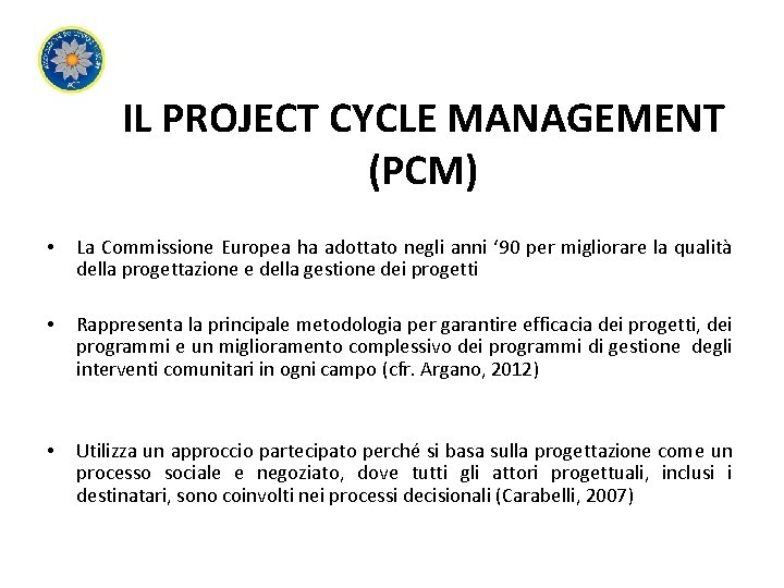 IL PROJECT CYCLE MANAGEMENT (PCM) • La Commissione Europea ha adottato negli anni ‘