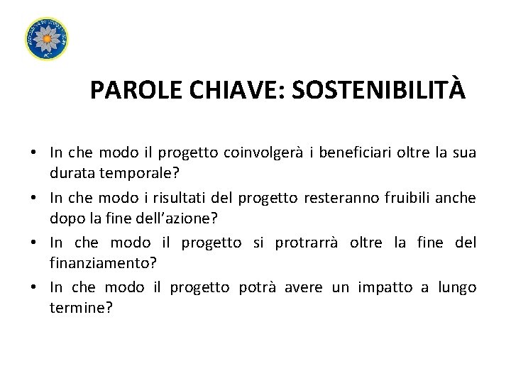 PAROLE CHIAVE: SOSTENIBILITÀ • In che modo il progetto coinvolgerà i beneficiari oltre la