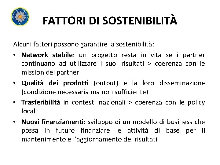 FATTORI DI SOSTENIBILITÀ Alcuni fattori possono garantire la sostenibilità: • Network stabile: un progetto