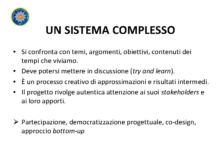 UN SISTEMA COMPLESSO • Si confronta con temi, argomenti, obiettivi, contenuti dei tempi che