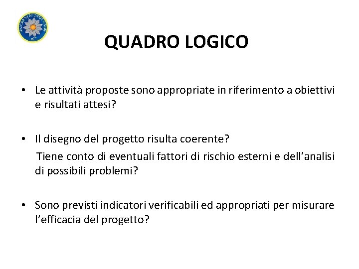 QUADRO LOGICO • Le attività proposte sono appropriate in riferimento a obiettivi e risultati