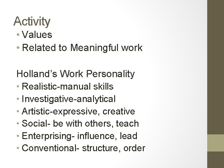 Activity • Values • Related to Meaningful work Holland’s Work Personality • Realistic-manual skills