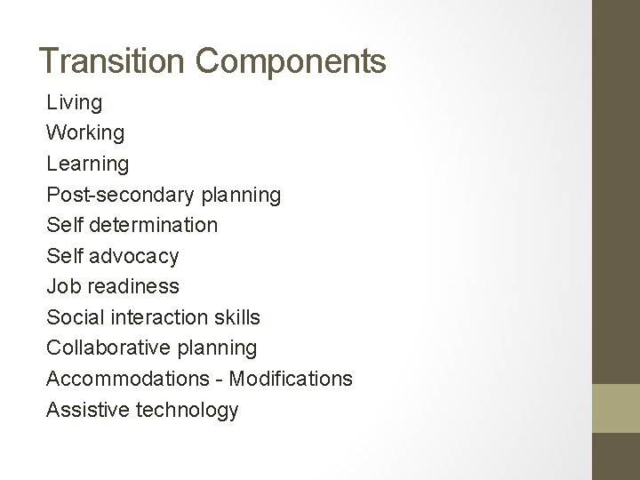 Transition Components Living Working Learning Post-secondary planning Self determination Self advocacy Job readiness Social