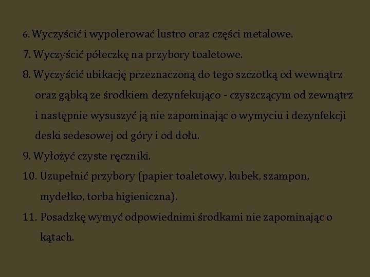 6. Wyczyścić i wypolerować lustro oraz części metalowe. 7. Wyczyścić półeczkę na przybory toaletowe.