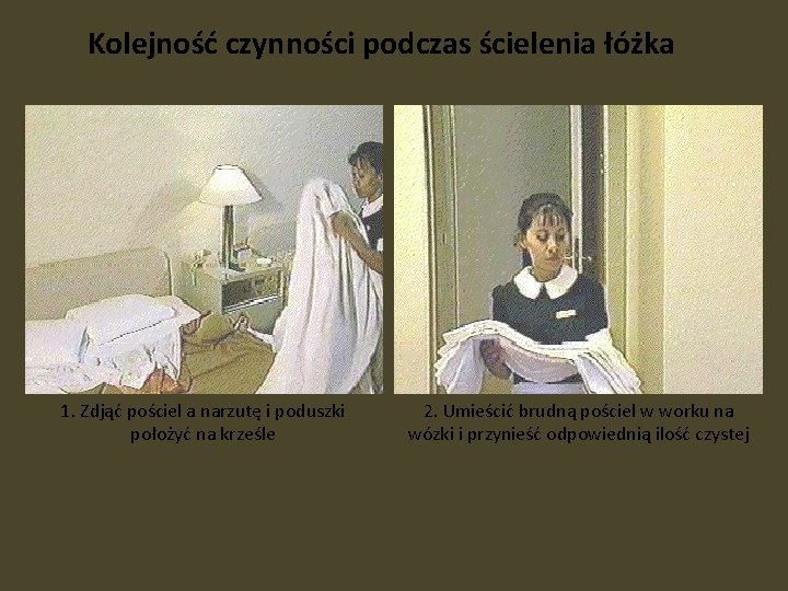 Kolejność czynności podczas ścielenia łóżka 1. Zdjąć pościel a narzutę i poduszki położyć na