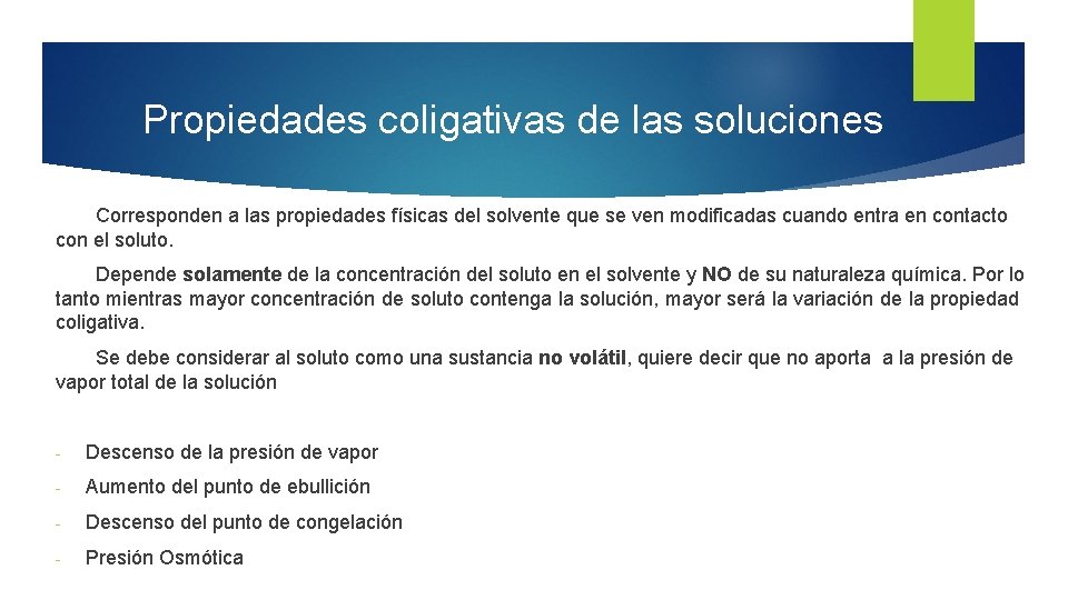 Propiedades coligativas de las soluciones Corresponden a las propiedades físicas del solvente que se