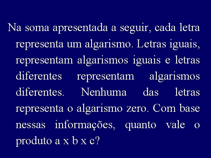 Na soma apresentada a seguir, cada letra representa um algarismo. Letras iguais, representam algarismos