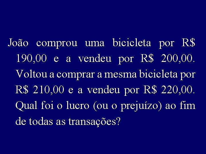 João comprou uma bicicleta por R$ 190, 00 e a vendeu por R$ 200,