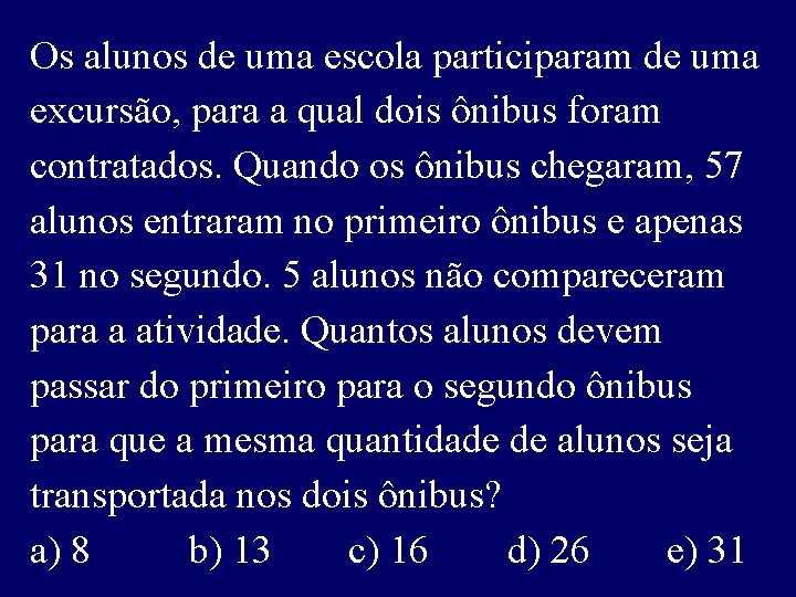 Os alunos de uma escola participaram de uma excursão, para a qual dois ônibus