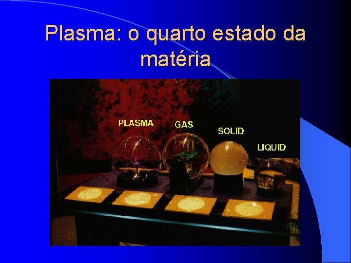 Plasma: o quarto estado da matéria 