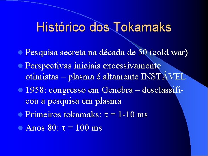 Histórico dos Tokamaks l Pesquisa secreta na década de 50 (cold war) l Perspectivas