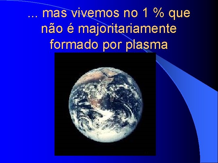 . . . mas vivemos no 1 % que não é majoritariamente formado por