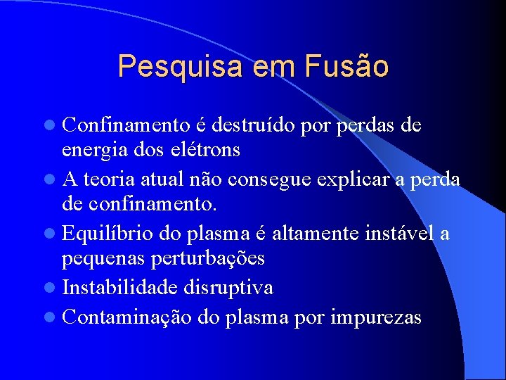 Pesquisa em Fusão l Confinamento é destruído por perdas de energia dos elétrons l
