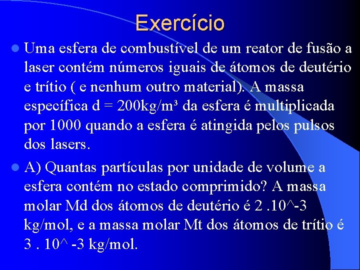 Exercício l Uma esfera de combustível de um reator de fusão a laser contém