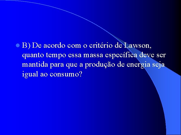l B) De acordo com o critério de Lawson, quanto tempo essa massa específica