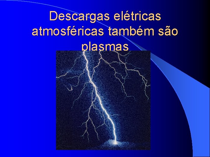 Descargas elétricas atmosféricas também são plasmas 