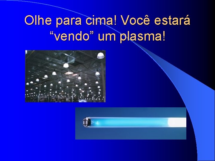 Olhe para cima! Você estará “vendo” um plasma! 