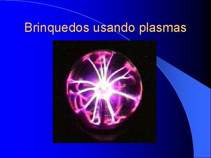 Brinquedos usando plasmas 