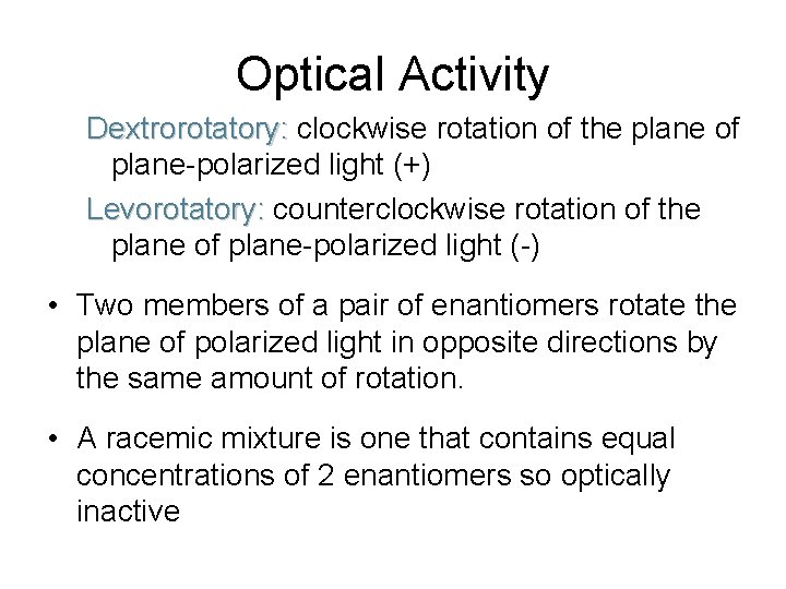 Optical Activity Dextrorotatory: clockwise rotation of the plane of plane-polarized light (+) Levorotatory: counterclockwise Optical Activity Dextrorotatory: clockwise rotation of the plane of plane-polarized light (+) Levorotatory: counterclockwise