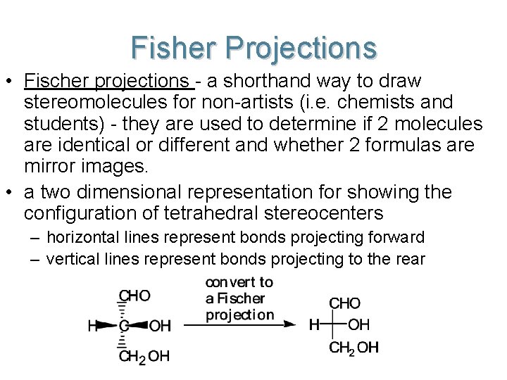 Fisher Projections • Fischer projections - a shorthand way to draw stereomolecules for non-artists Fisher Projections • Fischer projections - a shorthand way to draw stereomolecules for non-artists