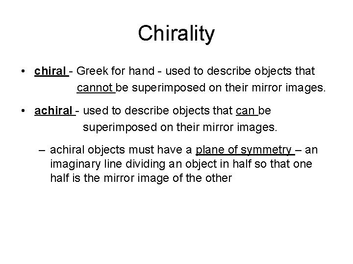 Chirality • chiral - Greek for hand - used to describe objects that cannot Chirality • chiral - Greek for hand - used to describe objects that cannot