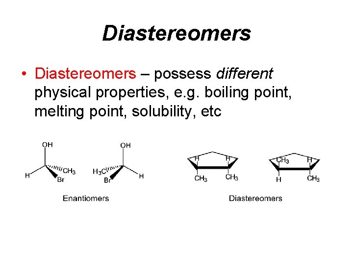 Diastereomers • Diastereomers – possess different physical properties, e. g. boiling point, melting point, Diastereomers • Diastereomers – possess different physical properties, e. g. boiling point, melting point,