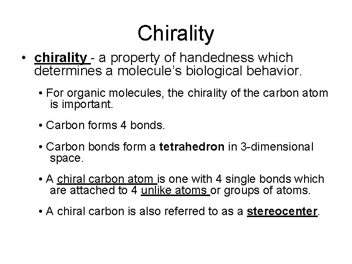 Chirality • chirality - a property of handedness which determines a molecule’s biological behavior. Chirality • chirality - a property of handedness which determines a molecule’s biological behavior.