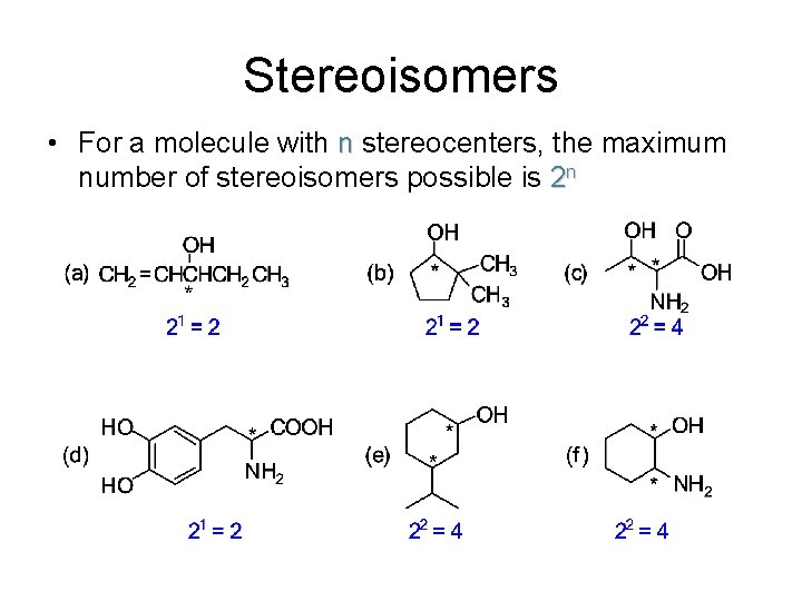Stereoisomers • For a molecule with n stereocenters, the maximum number of stereoisomers possible Stereoisomers • For a molecule with n stereocenters, the maximum number of stereoisomers possible