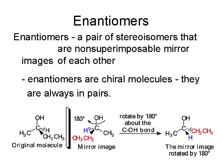 Enantiomers - a pair of stereoisomers that are nonsuperimposable mirror images of each other Enantiomers - a pair of stereoisomers that are nonsuperimposable mirror images of each other