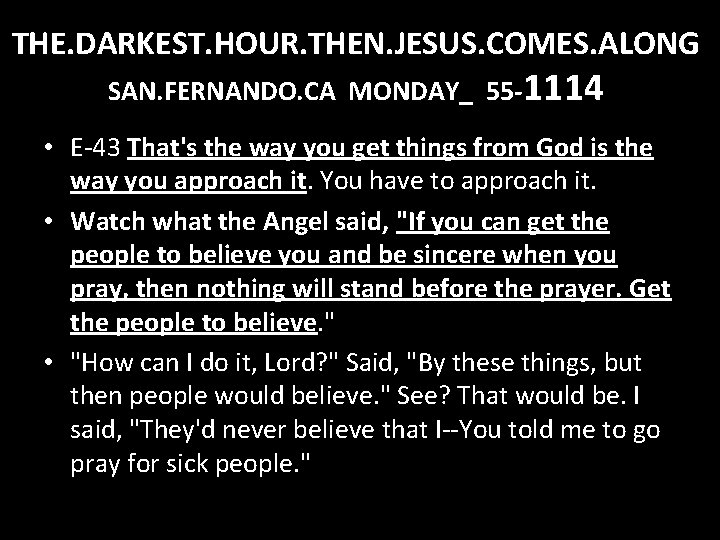 THE. DARKEST. HOUR. THEN. JESUS. COMES. ALONG SAN. FERNANDO. CA MONDAY_ 55 -1114 •