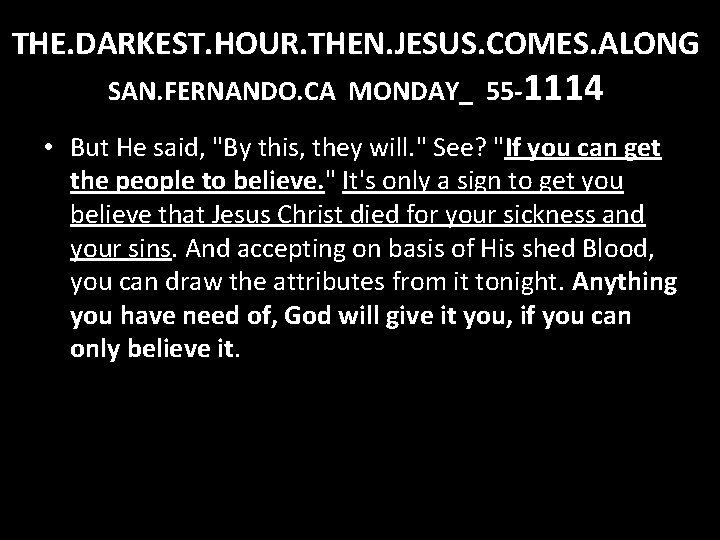 THE. DARKEST. HOUR. THEN. JESUS. COMES. ALONG SAN. FERNANDO. CA MONDAY_ 55 -1114 •