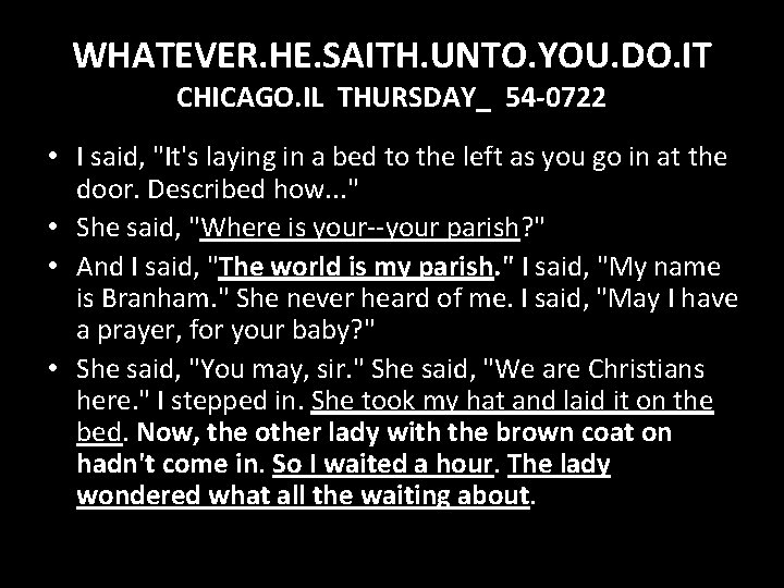 WHATEVER. HE. SAITH. UNTO. YOU. DO. IT CHICAGO. IL THURSDAY_ 54 -0722 • I