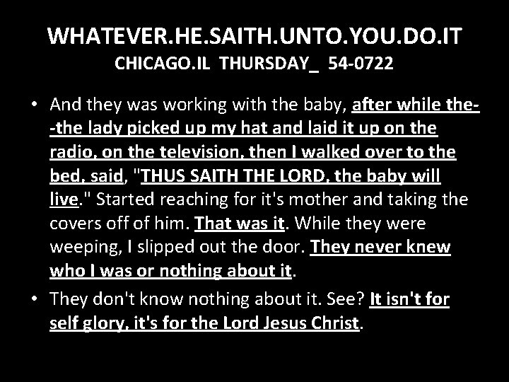 WHATEVER. HE. SAITH. UNTO. YOU. DO. IT CHICAGO. IL THURSDAY_ 54 -0722 • And