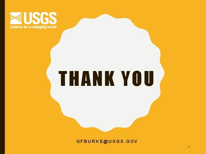 THANK YOU GFBURKE@USGS. GOV 17 