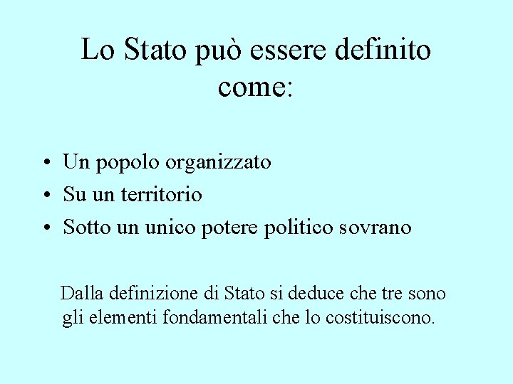 Lo Stato può essere definito come: • Un popolo organizzato • Su un territorio