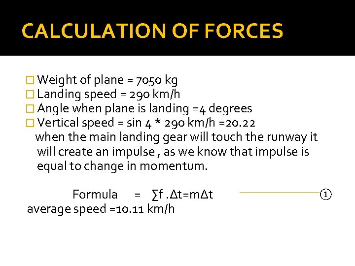 CALCULATION OF FORCES � Weight of plane = 7050 kg � Landing speed =