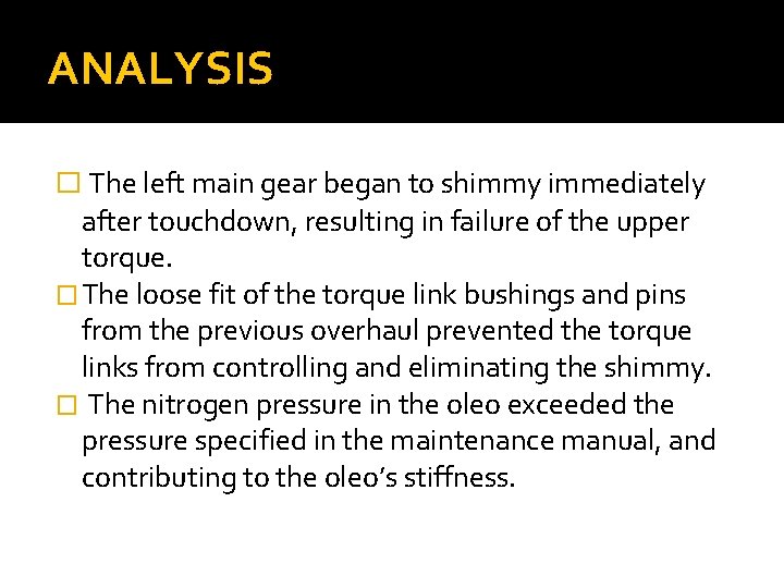 ANALYSIS � The left main gear began to shimmy immediately after touchdown, resulting in