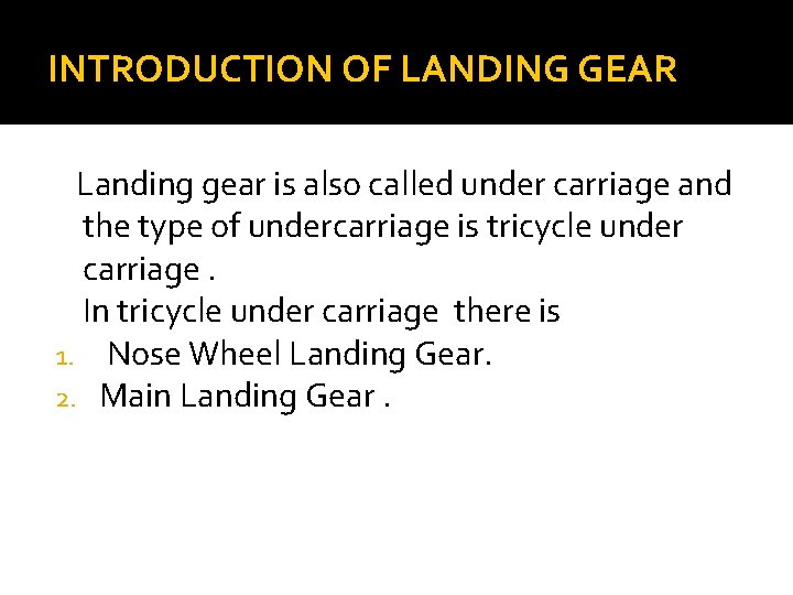 INTRODUCTION OF LANDING GEAR Landing gear is also called under carriage and the type