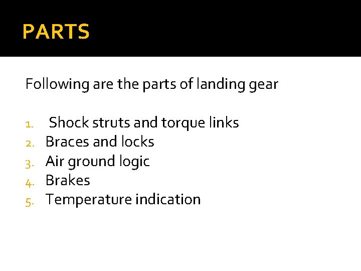 PARTS Following are the parts of landing gear 1. 2. 3. 4. 5. Shock