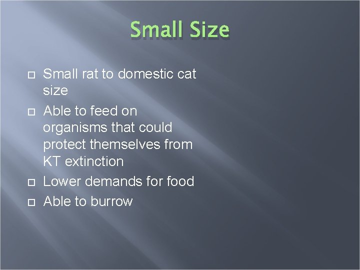 Small Size Small rat to domestic cat size Able to feed on organisms that