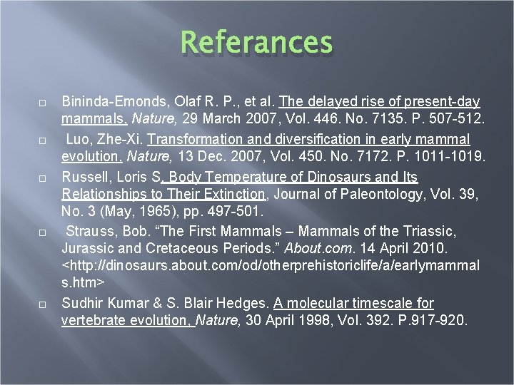 Referances Bininda-Emonds, Olaf R. P. , et al. The delayed rise of present-day mammals,
