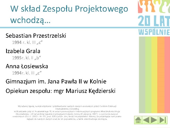 W skład Zespołu Projektowego wchodzą… Sebastian Przestrzelski 1994 r. kl. III „c” Izabela Grala
