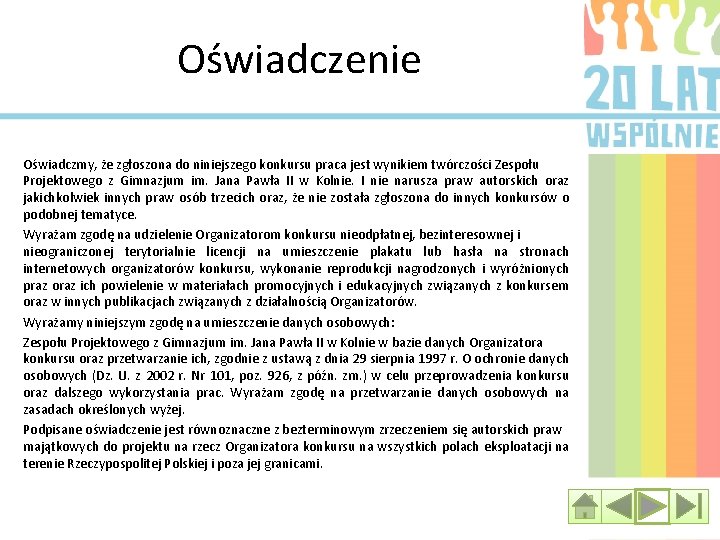 Oświadczenie Oświadczmy, że zgłoszona do niniejszego konkursu praca jest wynikiem twórczości Zespołu Projektowego z
