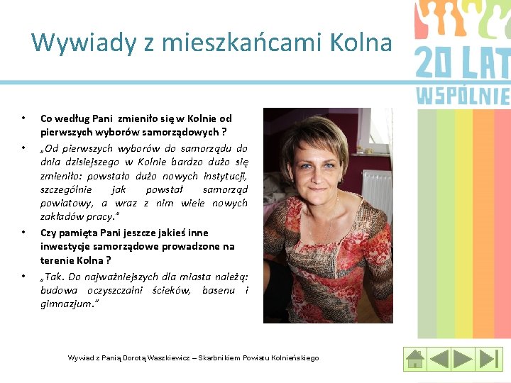 Wywiady z mieszkańcami Kolna • • Co według Pani zmieniło się w Kolnie od