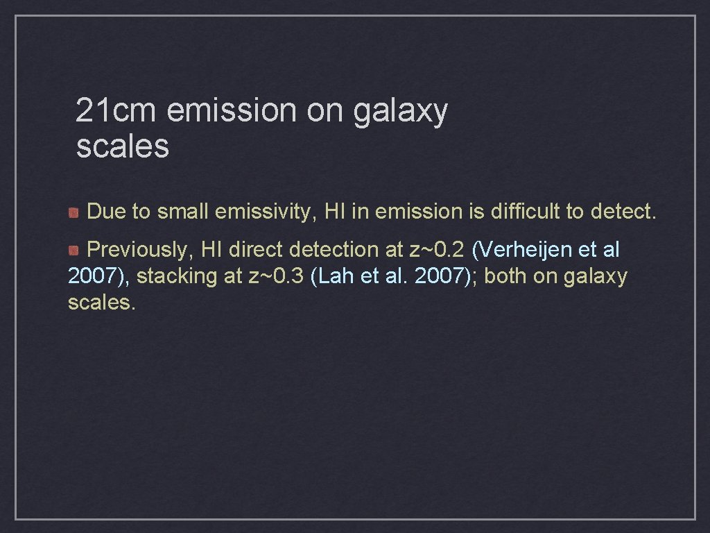 21 cm emission on galaxy scales Due to small emissivity, HI in emission is 21 cm emission on galaxy scales Due to small emissivity, HI in emission is