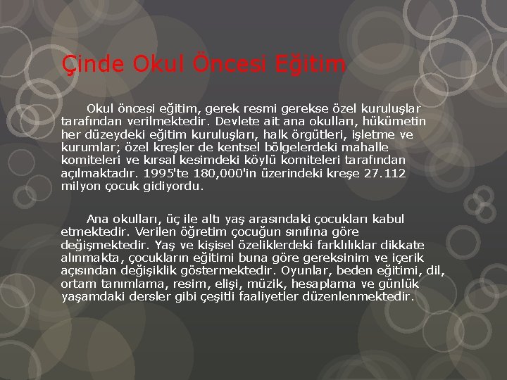 Çinde Okul Öncesi Eğitim Okul öncesi eğitim, gerek resmi gerekse özel kuruluşlar tarafından verilmektedir.