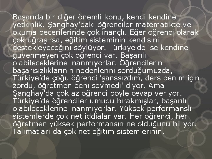 Başarıda bir diğer önemli konu, kendine yetkinlik. Şanghay’daki öğrenciler matematikte ve okuma becerilerinde çok