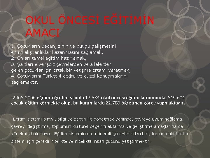 OKUL ÖNCESİ EĞİTİMİN AMACI 1. Çocukların beden, zihin ve duygu gelişmesini en iyi alışkanlıklar